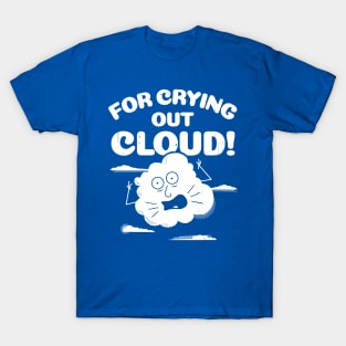 Funny Weather For Crying Out Cloud Pun T-Shirt T-Shirt